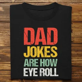 Father's Day - Dad Jokes Are How Eye Roll - Personalized T-shirt